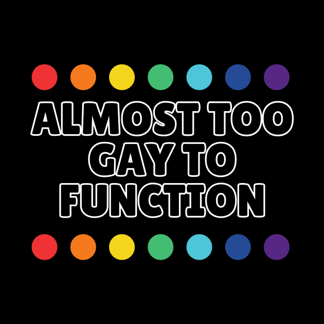 Almost Too Gay to Function by Popish Culture