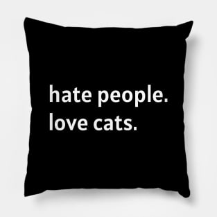 Hate People. Love Cats. (White Text) Pillow