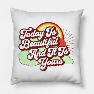 Today Is Beautiful And It Is Yours Rainbow Pillow