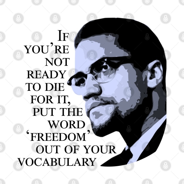 Malcolm X - 'If You're Not Ready to Die For It' by KulakPosting