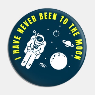 I Have Never Been to the Moon Funny Astronaut Quote Pin