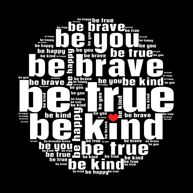 Be kind be true be brave be you by Nice Surprise