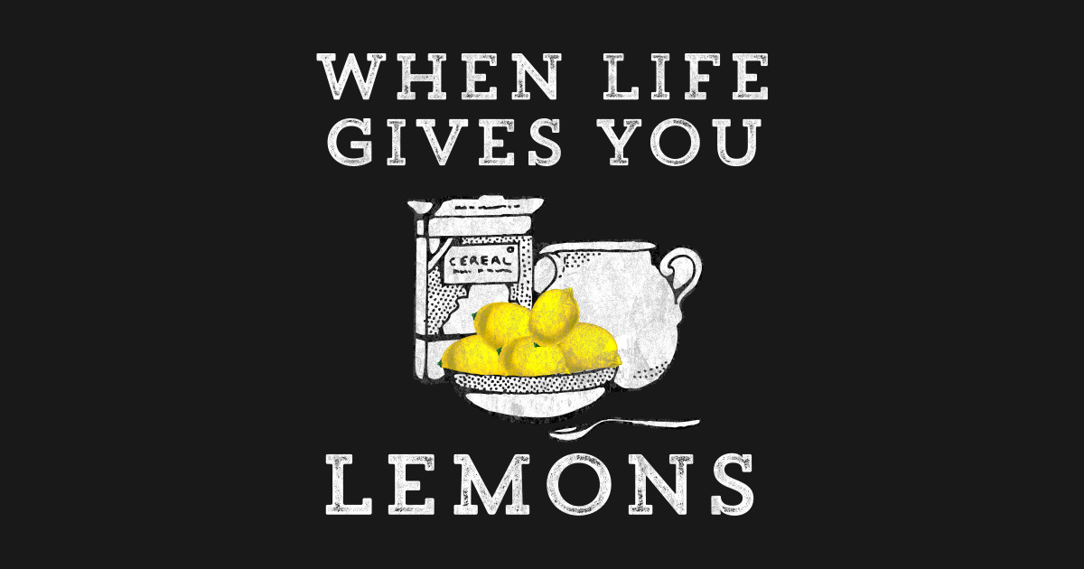 When Life Gives You Lemons Meme