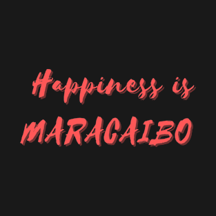 Happiness is Maracaibo T-Shirt