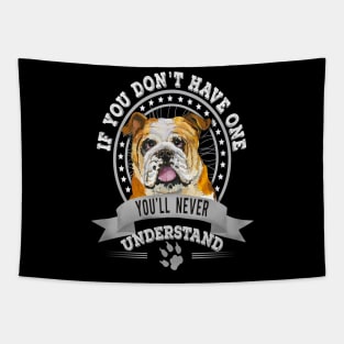 If You Don't Have One You'll Never Understand English Bulldog Owner Tapestry