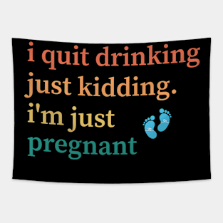 I Quit Drinking Just Kidding I'm Just Pregnant Tapestry