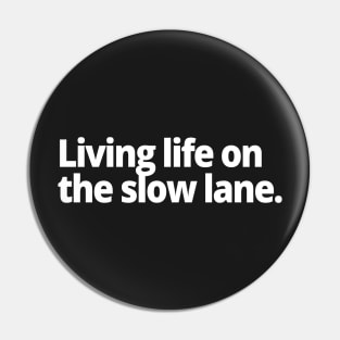 Living life on the slow lane. Pin