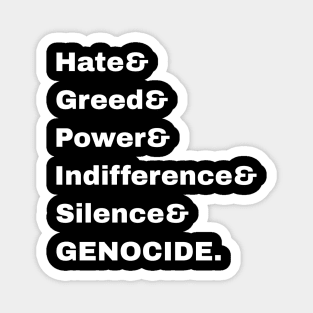 Hate& Greed& Power& Indifference& Silence& GENOCIDE. - Front Magnet