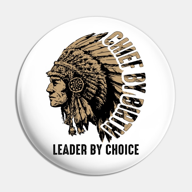 Chief by Birth, Leader by Choice - American native chief Pin by ArtbyJester