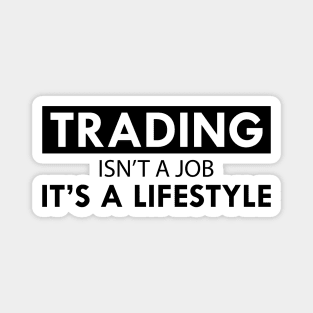 Trader - Trading isn't a job It's lifestyle Magnet