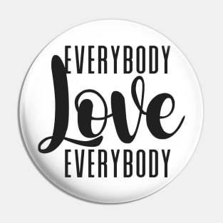 Everybody Love Everybody Pin