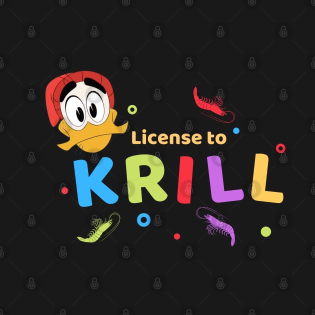 License to Krill by Amores Patos 