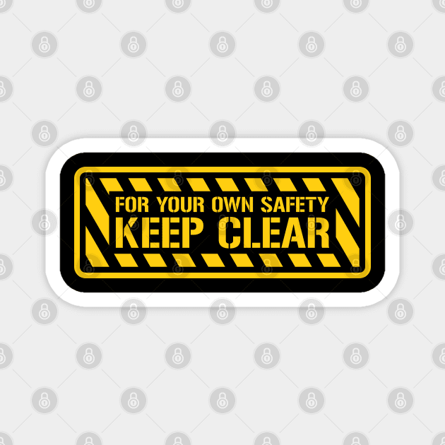 For Your Own Safety KEEP CLEAR! Magnet by DrPeper