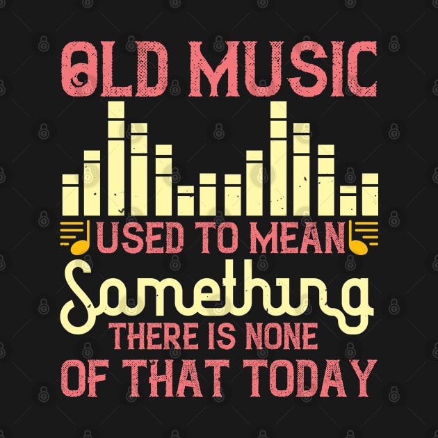 Old music used to mean something. There is none of that today by Printroof