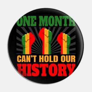 One Month Can't Hold Our History African Black History Month Pin