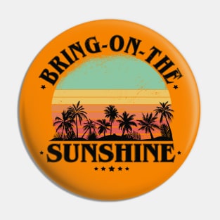 Bring On The Sunshine Pin