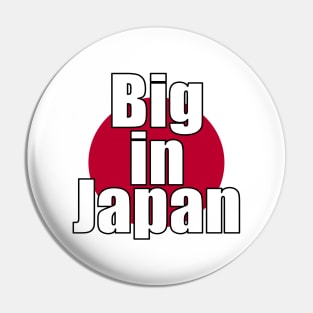 Big in Japan Pin