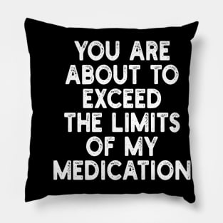 you are about to exceed the limits of my medication Pillow