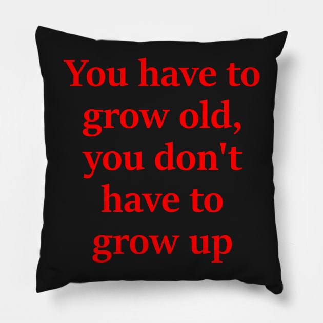 You dont have to grow up Pillow by Embrace the Nerdiness