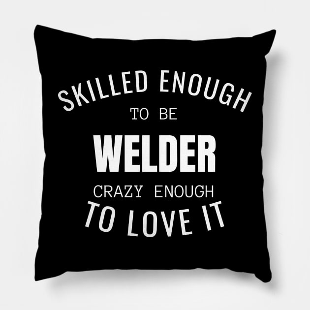 Skilled Enough To Be Welder Pillow by twentysevendstudio