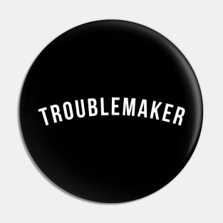 Troublemaker Pin