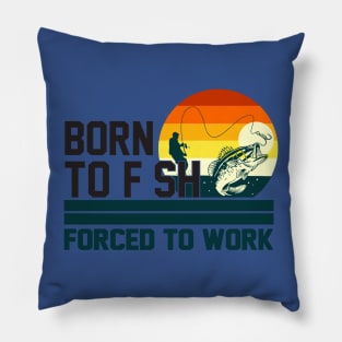 born to fish forced to work 3 Pillow