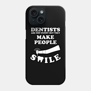 Dentists Are Not Funny But They Make People Smile Phone Case