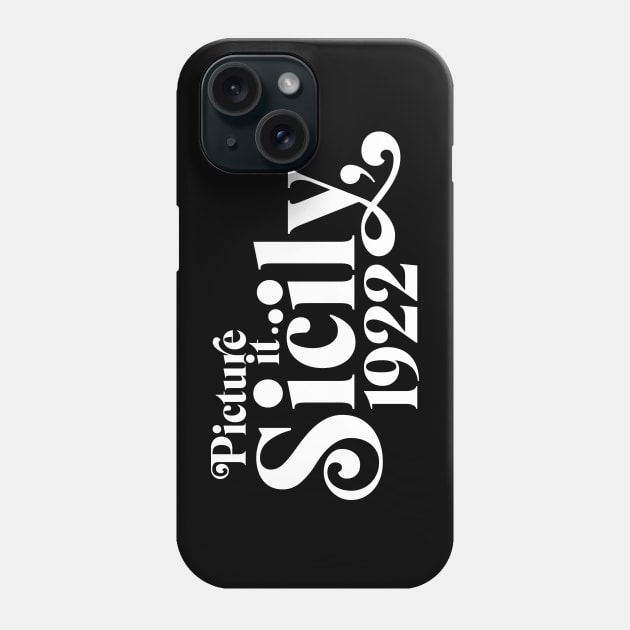 Picture it... Sicily, 1922 Phone Case by Baddest Shirt Co.