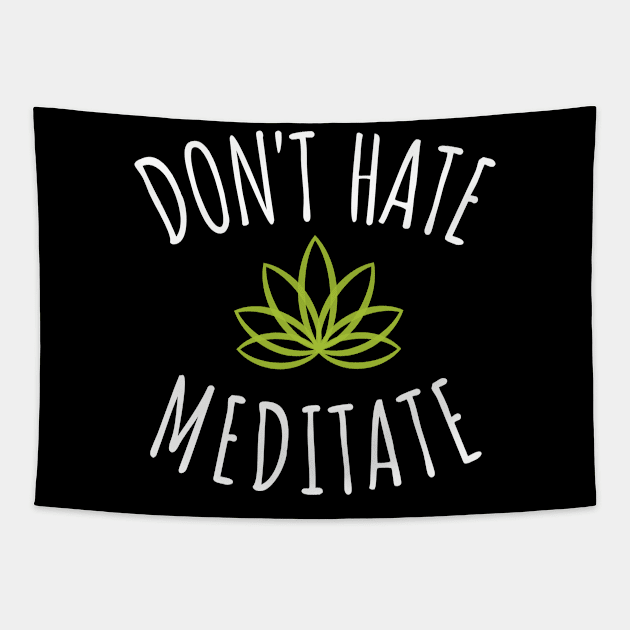 Don't Hate Meditate - Zen Lotus Flower Love Not Hate Yoga Tapestry by bonmotto