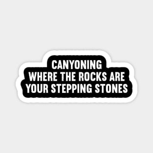 Canyoning Where the Rocks Are Your Stepping Stones Magnet