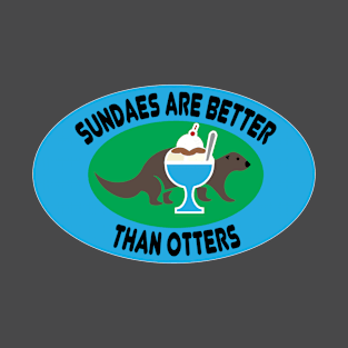 Sundaes are Better than Otters T-Shirt