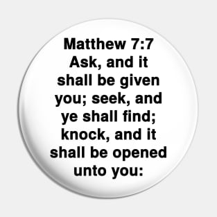 Matthew 7:7  King James Version (KJV) Bible Verse Typography Pin