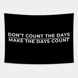 Don't Count The Days, Make The Days Count Tapestry