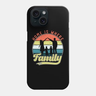 Home is Where Family Is, Family Day Gift, Gift for Mom, Gift for Dad, Gift for Son, Gift for Daughter Phone Case