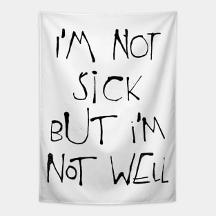 I'm Not Sick But I'm Not Well Tapestry