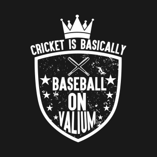 Cricket Is Basically Baseball On Valium 67 T-Shirt