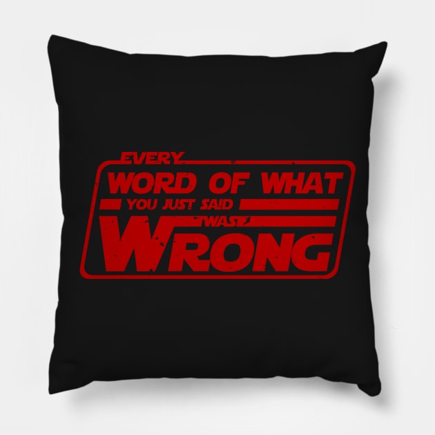 Every word of what you just said was wrong Pillow by prometheus31