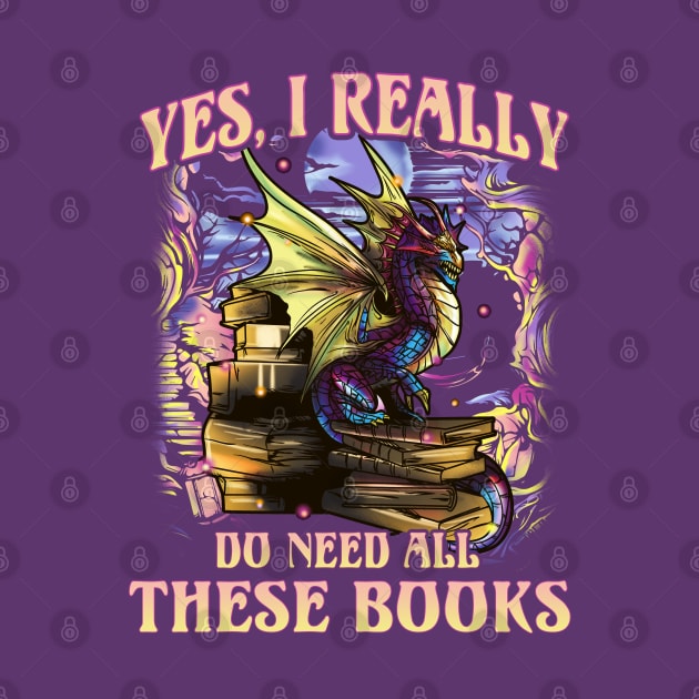 Dragon Yes I Really Do Need All These Books Reading Literacy by E