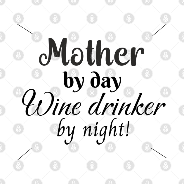 Mother by Day, Wine Drinker by Night by TurnEffect