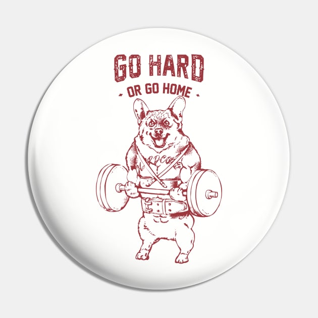 Go Hard or Go Home Corgi Pin by huebucket