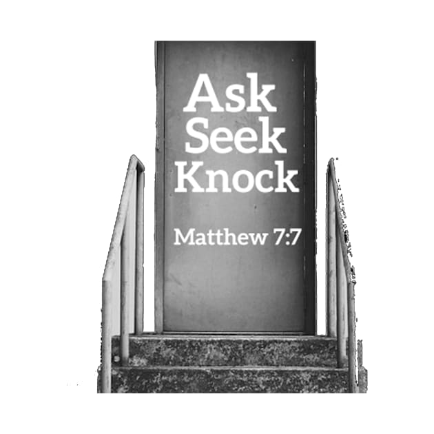 Ask Seek Knock Matthew 7:7 Christian Design by KSMusselman