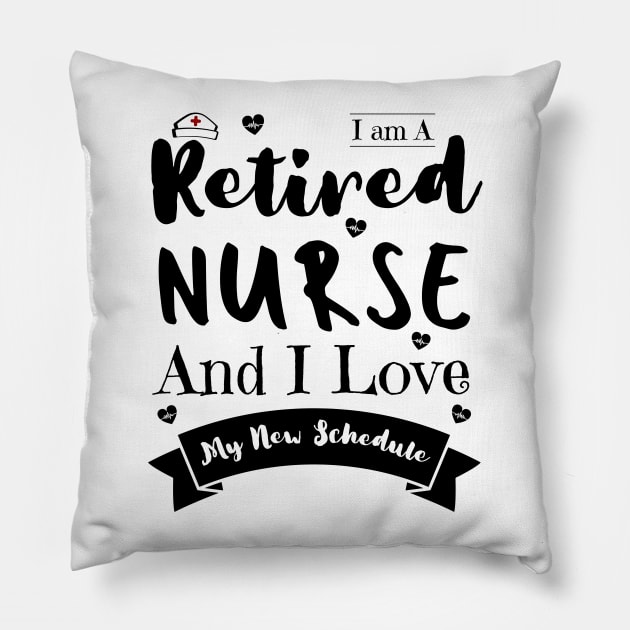 I Am A Retired Nurse And I Love My New Schedule, Funny Retired Nurse Gift Pillow by JustBeSatisfied