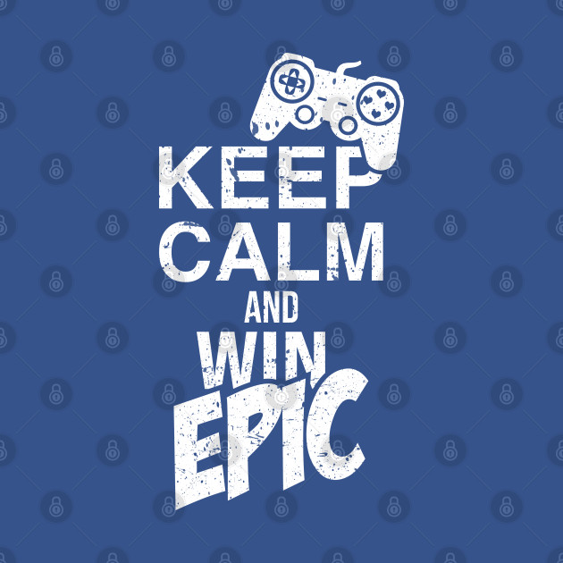 Disover Keep Calm and Win Epic / Gaming Controller Game Nerd Geek T-Shirt for Gamer - Gaming - T-Shirt