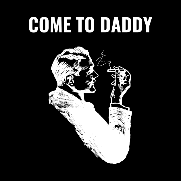 Come to Daddy by Intellectual Asshole