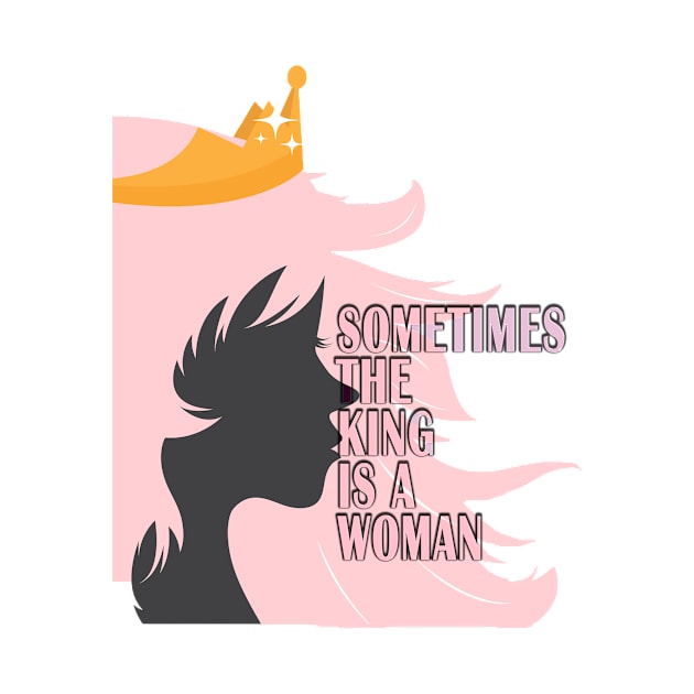 Sometimes the king is a woman t-shirt . by AsmaaHagag97