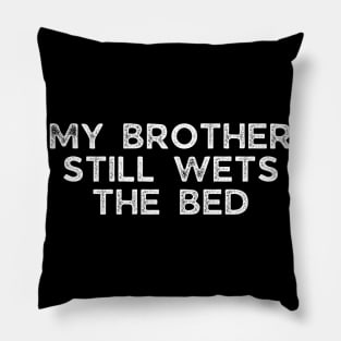 My brother still wets the bed Pillow