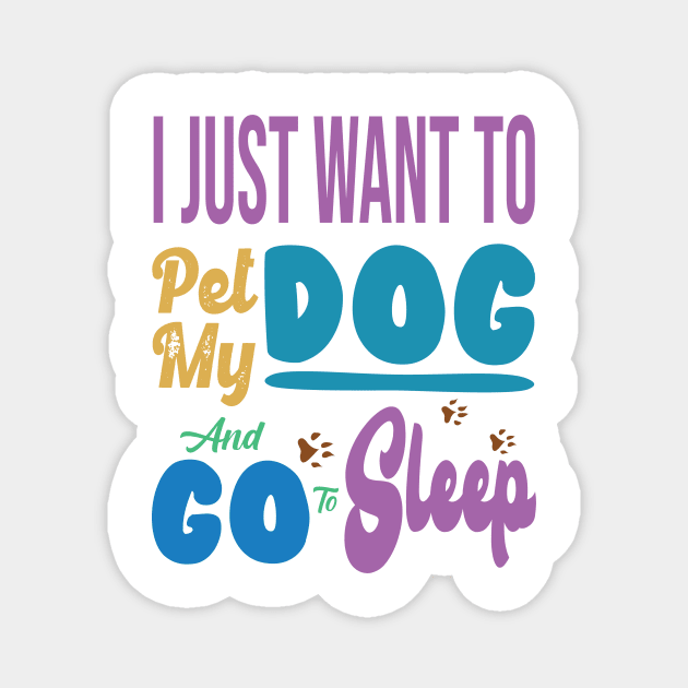 I Just Want to Pet My Dog and Go to Sleep Magnet by family.d