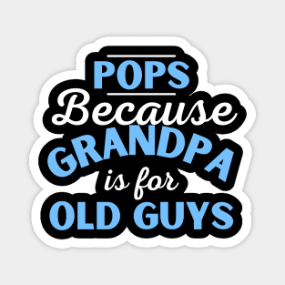 Pops Because Grandpa Is For Old Guys Fathers Day Magnet