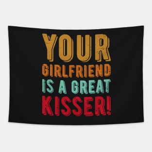 Your Girlfriend Is A Great Kisser Tapestry