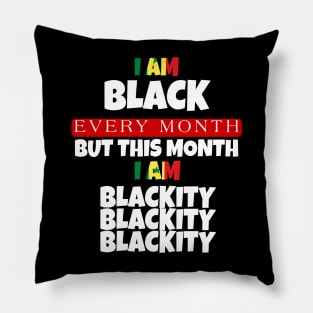 I AM BLACK EVERY MONTH Pillow